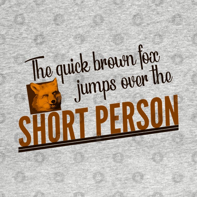 The Quick Brown Fox Jumps Over the Short Person by giovanniiiii